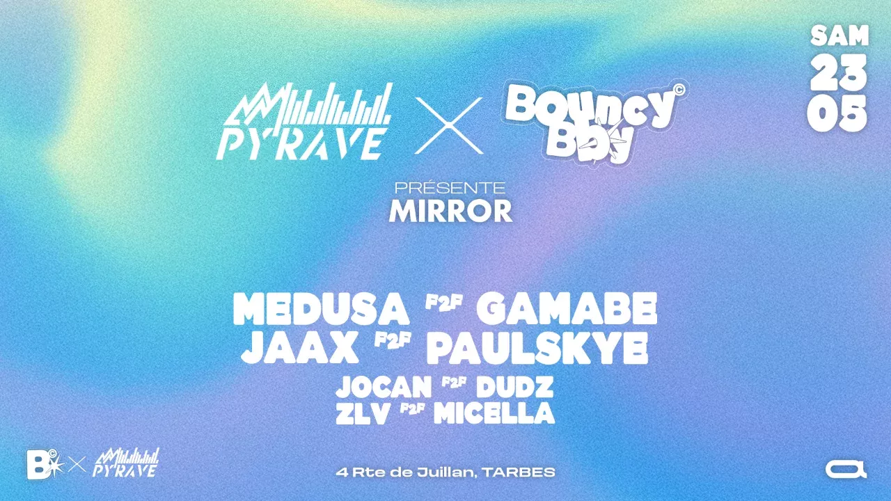Bouncy Bby Présente Mirror F2F | Samedi 23 Mai
